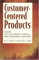 Customer Centered Products: Creating Successful Products Through Smart Requirements Management