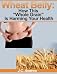 Wheat Belly: How This "Whole Grain" Is Harming Your Health