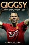 Giggsy: The Biography of Ryan Giggs