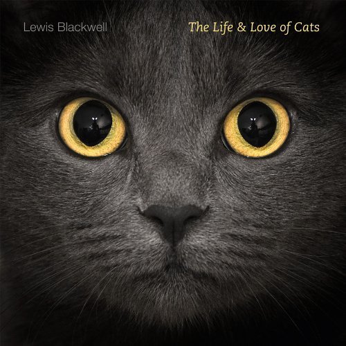 The Life and Love of Cats by Blackwell, Lewis (2012) Hardcover