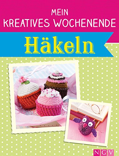 Mein kreatives Wochenende: Häkeln: Schnelle Häkelprojekte für freie Tage (German Edition)