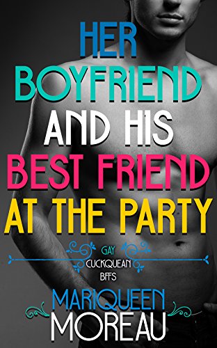 Her Boyfriend and His Best Friend at the Party (M/M First Time Gay) (Gay Cuckquean BFFs Book 1)