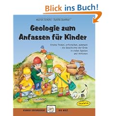 Geologie zum Anfassen f�r Kinder: Steine finden, erforschen, sammeln - die Geschichte der Erde in vielen Spielen und Aktionen