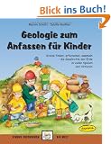 Geologie zum Anfassen f�r Kinder: Steine finden, erforschen, sammeln - die Geschichte der Erde in vielen Spielen und Aktionen