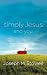 Simply Jesus and You: Experience His Presence and His Purpose