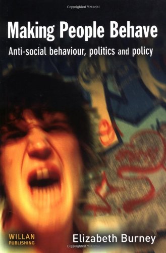 Making People Behave: Anti-Social Behaviour, Politics and Policy