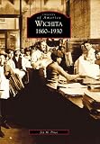 Wichita   1860-1930  (KS)   (Images of America)