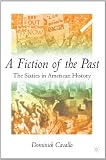 A Fiction of the Past: The Sixties in American History