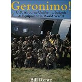Geronimo!: U.S. Airborne Uniforms, Insignia & Equipment in World War II (Schiffer... by Bill Rentz