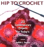 Hip to Crochet: 23 Contemporary Projects for Today's Crocheter (Hip to . . . Series)