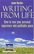 Writing from Life: How to Turn Your Personal Experience into Profitable Prose