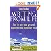 Writing from Life: How to Turn Your Personal Experience into Profitable Prose