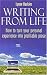 Books : Writing from Life: How to Turn Your Personal Experience into Profitable Prose (How to)