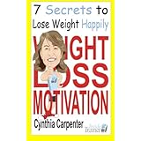 weight loss motivation the 7 secrets to losing weight happily