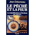 Le p�ch� et la peur : La culpabilisation en Occident, 13e-18e si�cles