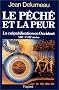 Le p�ch� et la peur : La culpabilisation en Occident, 13e-18e si�cles