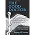 The Good Doctor: A Father, a Son, and the Evolution of Medical Ethics
