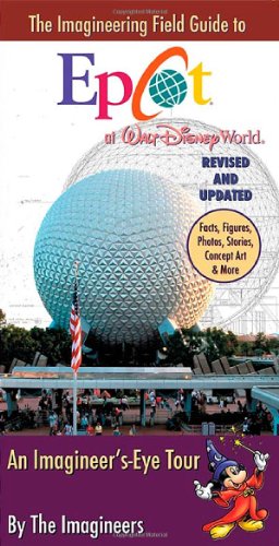 The Imagineering Field Guide to Epcot at Walt Disney World--Updated!