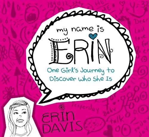My Name is Erin: One Girl's Journey to Discover Who She Is (My Name is Erin Series)
