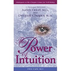 The Power of Intuition: A Dialogue Between Judith Orloff, M.D. and Deepak Chopra, M.D.