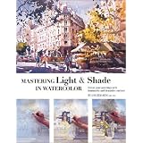 Mastering Light & Shade in Watercolor: Infuse Your Paintings with Luminosity and Dramatic Contrast ~ Ong Kim Seng