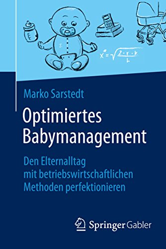Download Optimiertes Babymanagement: Den Elternalltag mit betriebswirtschaftlichen Methoden perfektionieren Download Optimiertes Babymanagement: Den Elternalltag mit betriebswirtschaftlichen Methoden perfektionieren