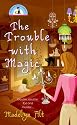 The Trouble With Magic (Bewitching Mysteries, No. 1)