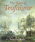 The Ships of Trafalgar: The British, French and Spanish Fleets, 21 October 1805