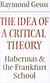 The Idea of a Critical Theory: Habermas and the Frankfurt School (Modern European Philosophy)