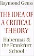 The Idea of a Critical Theory: Habermas and the Frankfurt School (Modern European Philosophy)