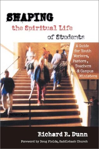 Books: Shaping the Spiritual Life of Students. A Guide for Youth Workers, Pastors, Teachers & Campus Ministers