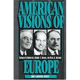American Visions of Europe: Franklin D. Roosevelt, George F. Kennan, and Dean G. Achesonpar John Lamberton Harper