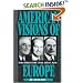 American Visions of Europe: Franklin D. Roosevelt, George F. Kennan, and Dean G. Acheson