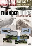 Thunderbirds of World War II: Hurricane The Silent Hero/Boeing B-17 The Flying Fortress