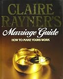 Claire Rayner's marriage guide : how to make yours work