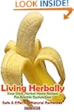 Living Herbally - Your Own Herbal Home Recipes For Erectile Dysfunction