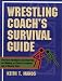 Book Wrestling Coach's Survival Guide: Practical Techniques and Materials for Building an Effective Program and a Winning Team