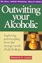 Outwitting Your Alcoholic: Exploring and Escaping from the Strange World of Alcoholism