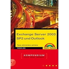 Exchange Server 2003 SP2 und Outlook. Planen, administrieren, optimieren. Kompendium
