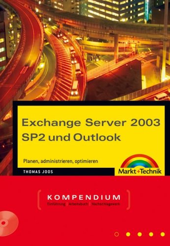 Exchange Server 2003 SP2 und Outlook. Planen, administrieren, optimieren. Kompendium