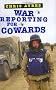 War Reporting for Cowards War Reporting for Cowards