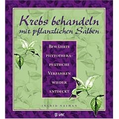 Krebs behandeln mit pflanzlichen Salben. Bew�hrte phytotherapeutische Verfahren wieder entdeckt.