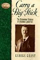 Carry a Big Stick: The Uncommon Heroism of Theodore Roosevelt (Leaders in Action Series)
