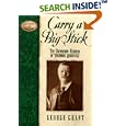 Carry a Big Stick: The Uncommon Heroism of Theodore Roosevelt (Leaders in Action Series)