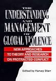 The Understanding and Management of Global Violence: New Approaches to Theory and Research on Protracted Conflict