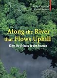 Along the river that flows uphill : from the Orinoco to the Amazon