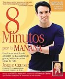 8 Minutos Por LA Manana: Una forma sencilla de empezar tu día quemando gras y eliminando las libras de más