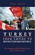 Turkey, from Empire to Revolutionary Republic: The Emergence of the Turkish Nation from 1789 to Present