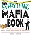 The Everything Mafia Book: True Life Accounts of Legendary Figures, Infamous Crime Families, and Chilling Events (Everything Series)
