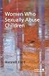 Women Who Sexually Abuse Children (Wiley Child Protection & Policy Series)